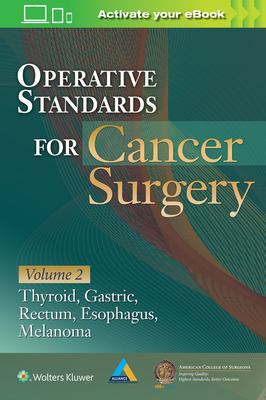 Operative standards for cancer surgery. Volume 2 Esophagus, melanoma, rectum, stomach, thyroid /