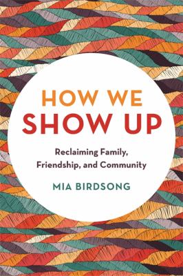 How we show up : reclaiming family, friendship, and community