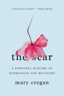 The scar : a personal history of depression and recovery