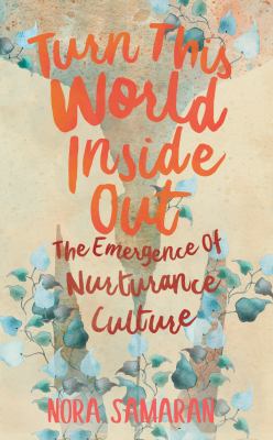 Turn this world inside out : the emergence of nurturance culture