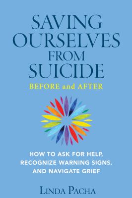 Saving ourselves from suicide-before and after: how to ask for help, recognize warning signs, and navigate grief