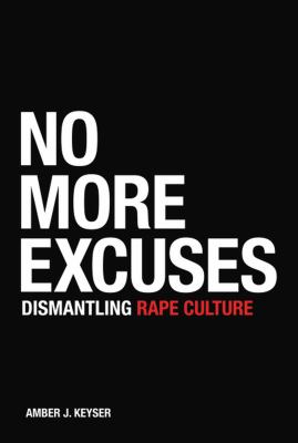 No more excuses : dismantling rape culture