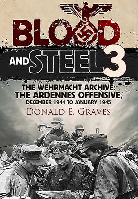 Blood and steel 3 : the Wehrmacht archive : the Ardennes offensive, December 1944 to January 1945