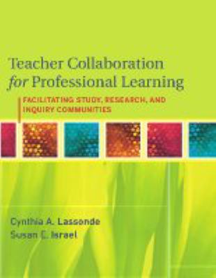 Teacher collaboration for professional learning : facilitating study, research, and inquiry communities