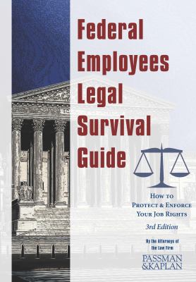 Federal employees legal survival guide : how to protect & enforce your job rights