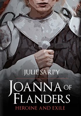 JOANNA OF FLANDERS : heroine and exile.