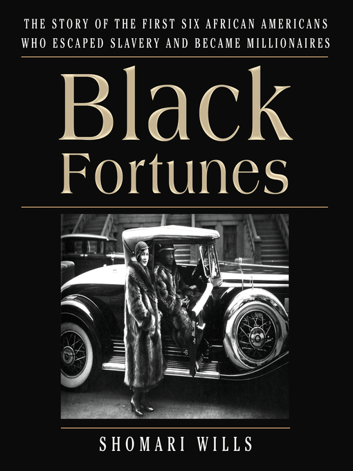 Black Fortunes : The Story of the First Six African Americans Who Escaped Slavery and Became Millionaires