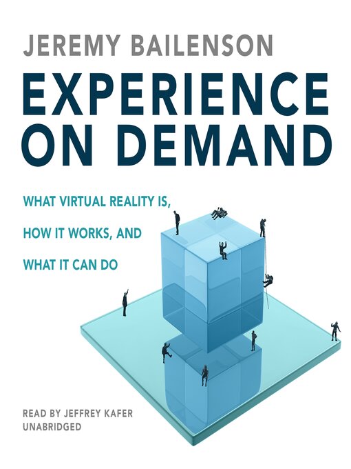 Experience on Demand : What Virtual Reality Is, How It Works, and What It Can Do