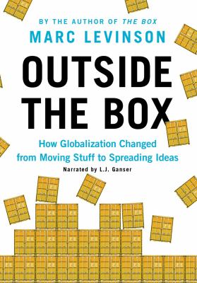 Outside the Box : How Globalization Changed from Moving Stuff to Spreading Ideas