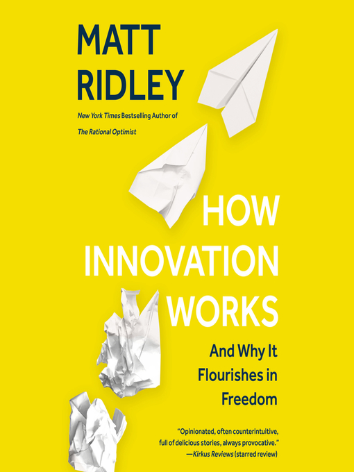 How Innovation Works : And Why It Flourishes in Freedom