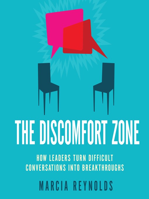 The Discomfort Zone : How Leaders Turn Difficult Conversations Into Breakthroughs