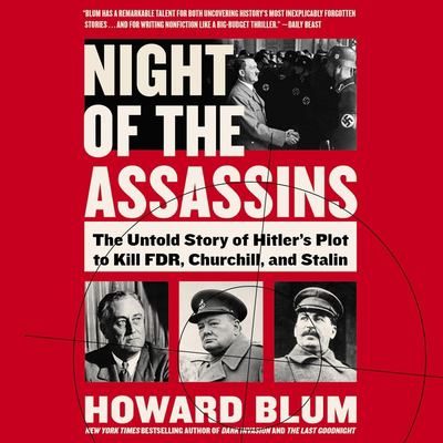 Night of the assassins : the untold story of Hitler's plot to kill FDR, Churchill and Stalin