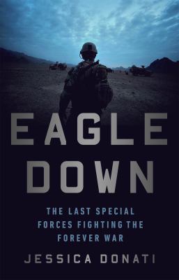 Eagle down : the last special forces fighting the forever war