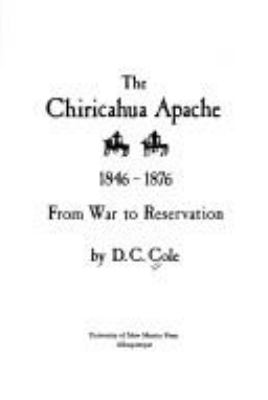 The Chiricahua Apache, 1846-1876 : from war to reservation