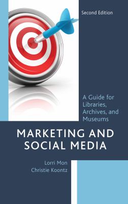 Marketing and social media: : a guide for libraries,archives, and museums