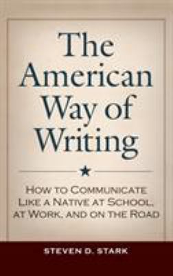 The American way of writing : how to communicate like a native at school, at work, and on the road