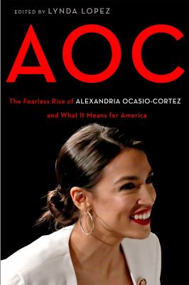 AOC : the fearless rise and powerful resonance of Alexandria Ocasio-Cortez