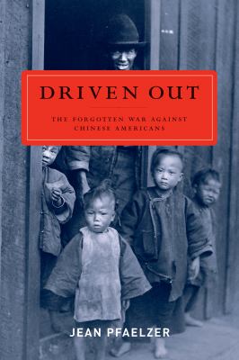 Driven out : the forgotten war against Chinese Americans