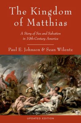 The Kingdom of Matthias : a story of sex and salvation in 19th-century America