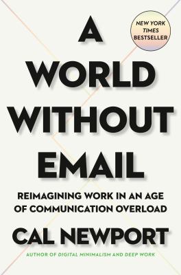 A world without email : reimagining work in an age of communication overload