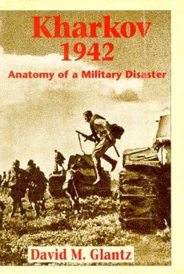 Kharkov 1942 : anatomy of a military disaster