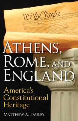Athens, Rome, and England : America's constitutional heritage