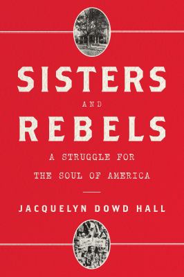 Sisters and rebels : a struggle for the soul of America