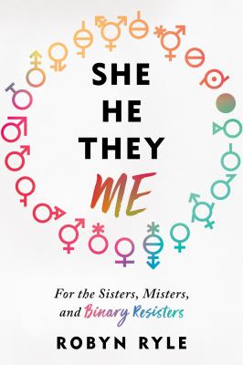 She, he, they, me : for the sisters, misters, and binary resisters