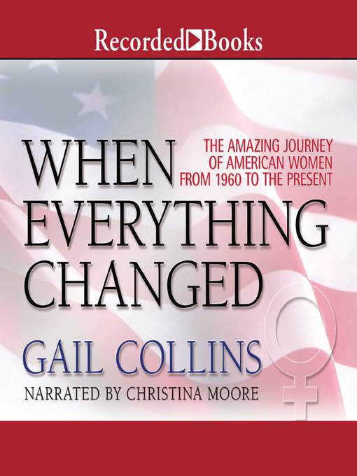 When Everything Changed : The Amazing Journey of American Women from 1960 to the Present