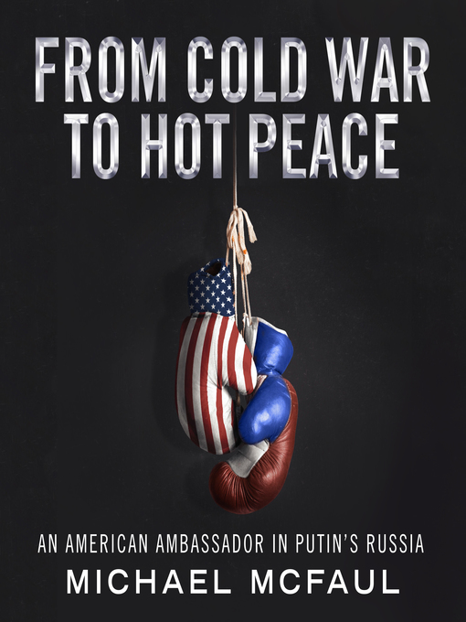 From Cold War to Hot Peace : An American Ambassador in Putin's Russia