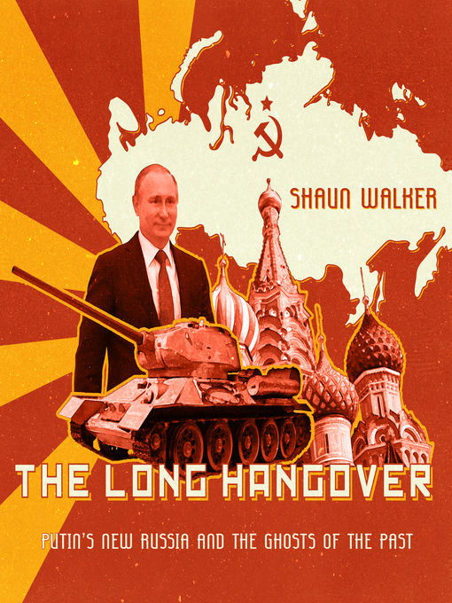 The Long Hangover : Putin's New Russia and the Ghosts of the Past