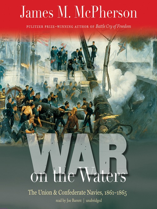 War on the Waters : The Union and Confederate Navies, 1861-1865