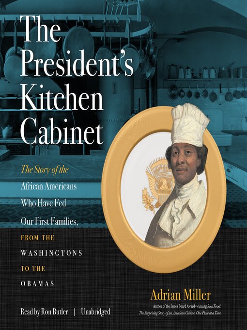 The President's Kitchen Cabinet : The Story of the African Americans Who Have Fed Our First Families, from the Washingtons to the Obamas