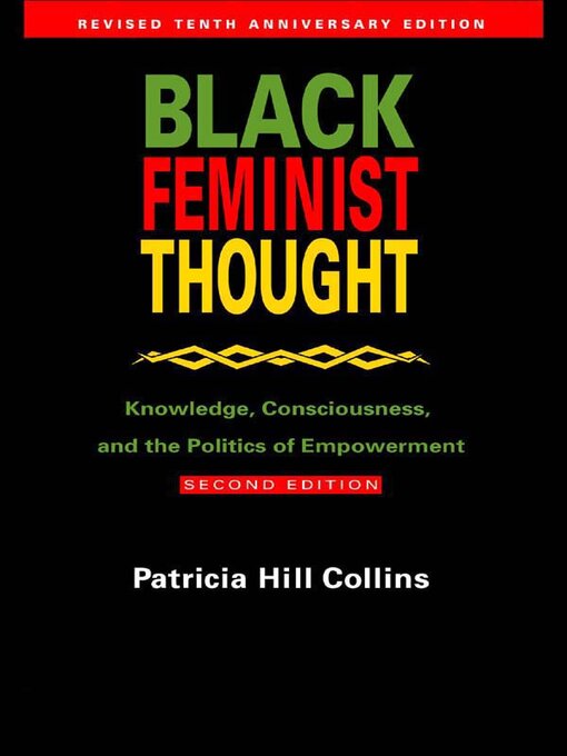 Black Feminist Thought : Knowledge, Consciousness, and the Politics of Empowerment