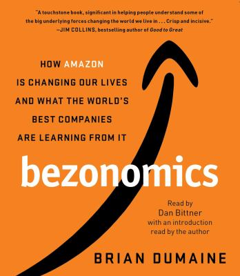 Bezonomics : how Amazon is changing our lives and what the world's best companies are learning from it