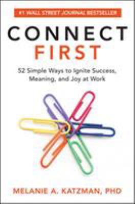 Connect first : 52 simple ways to ignite success, meaning, and joy at work