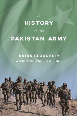 A history of the Pakistan army : wars and insurrections