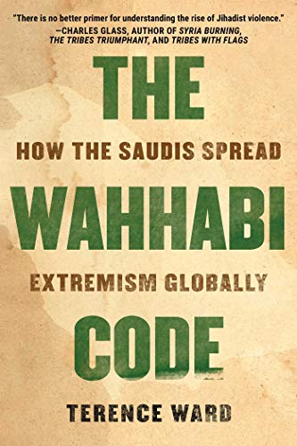 Wahhabi code : how the saudis spread extremism globally