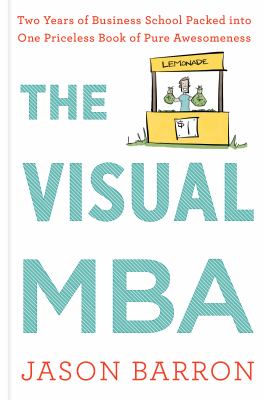 The visual MBA : two years of business school packed into one priceless book of pure awesomeness