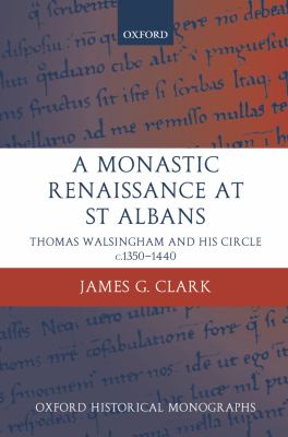 Monastic renaissance at St. Albans : Thomas Walsingham and his circle c.1350-1440