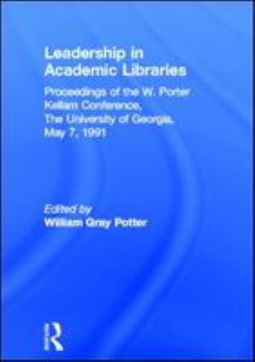 Leadership in academic libraries : proceedings of the W. Porter Kellam Conference, the University of Georgia, May 7, 1991