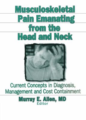 Musculoskeletal pain emanating from the head and neck : current concepts in diagnosis, management, and cost containment