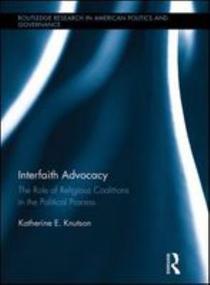 Interfaith advocacy : the role of religious coalitions in the political process