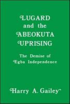 Lugard and the Abeokuta uprising : the demise of Egba independence