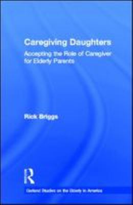 Caregiving daughters : accepting the role of caregiver for elderly parents