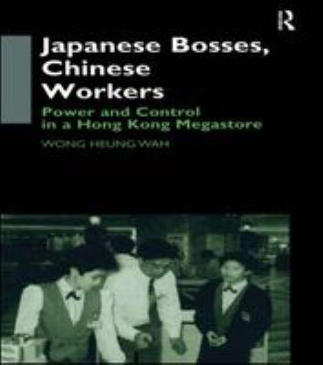 Japanese bosses, Chinese workers : power and control in a Hong Kong megastore