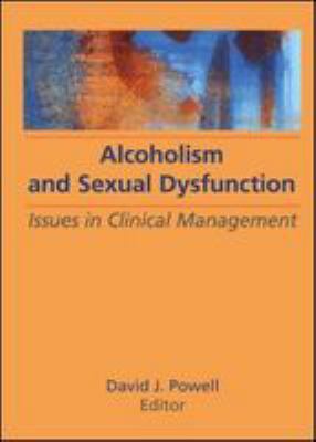 Alcoholism and sexual dysfunction : issues in clinical management