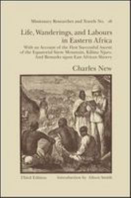 Life, wanderings, and labours in Eastern Africa : with an account of the first successful ascent of the equatorial snow mountain, Kilima Njaro and remarks upon East African slavery