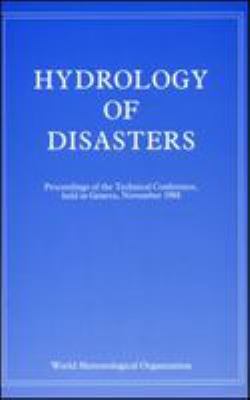 Hydrology of disasters : proceedings of the World Meteorological Organization Technical Conference held in Geneva, November 1988