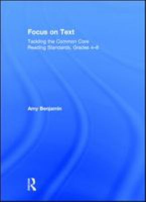 Focus on text : tackling the common core reading standards, grades 4-8